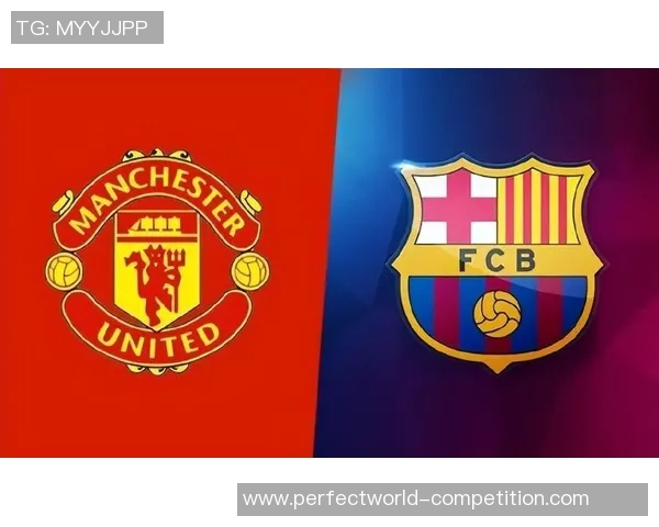 巴萨友谊赛大胜曼联四球逆转全场观众热情高涨赛后点评精彩纷呈